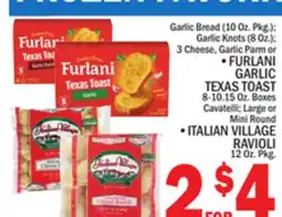 C Town FURLANI GARLIC TEXAS TOAST 8-10.15 Oz. Boxes Cavatelli Mini Round ITALIAN VILLAGE RAVIOLI 12 Oz. Pkg offer