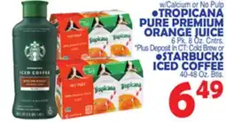 Bravo Supermarkets TROPICANA PURE PREMIUM ORANGE JUICE 6 Pk. 8 Oz. Cntrs, STARBUCKS ICED COFFEE 40-48 Oz. Btls offer