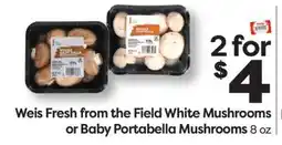 Weis Markets Weis Fresh from the Field White Mushrooms or Baby Portabella Mushrooms offer