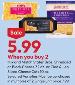 Stater Bros Stater Bros. Shredded or Block Cheese 32 oz. or Cleo & Leo Sliced Cheese Cuts 10 oz offer