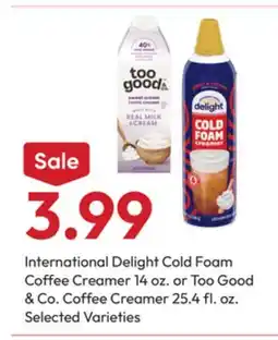 Stater Bros International Delight Cold Foam Coffee Creamer 14 oz. or Too Good & Co. Coffee Creamer 25.4 fl. oz offer