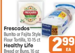 Tony’s Fresh Market Frescados Burrito or Fajita Style Flour Tortilla, 10-15 ct or Healthy Life Bread or Buns, 16 oz offer