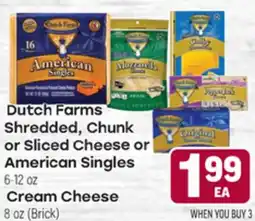 Tony’s Fresh Market Dutch Farms Shredded, Chunk or Sliced Cheese or American Singles 6-12 oz Cream Cheese 8 oz (Brick) offer