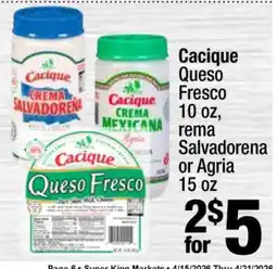 Super King Markets Cacique Queso Fresco, Crema Salvadorena or Agria offer