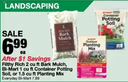 Bi-Mart Filthy Rich 2 cu ft Bark Mulch, Bi-Mart 1 cu ft Container Potting Soil, or 1.5 cu ft Planting Mix offer