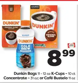 Weis Markets Dunkin Bags 11-12 oz K-Cups-10 ct Concentrate-31 oz or Café Bustelo 11 oz offer
