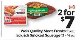Weis Markets Weis Quality Meat Franks 15 oz Eckrich Smoked Sausage 13-14 oz offer