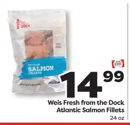 Weis Markets Weis Fresh from the Dock Atlantic Salmon Fillets offer