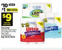 Dollar General True Living Bath Tissue Ultra Strong or Soft 12 Mega rolls or Ultra Paper Towels 8 Single Plus rolls offer