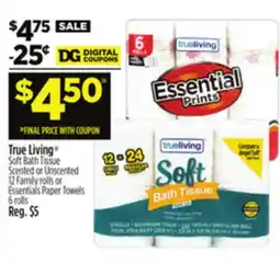 Dollar General True Living Soft Bath Tissue Scented or Unscented 12 Family rolls or Essentials Paper Towels 6 rolls offer