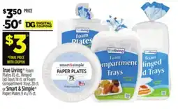 Dollar General True Living Foam Plates, Hinged Lid Trays or Foam Compartment Trays or Smart & Simple Paper Plates offer