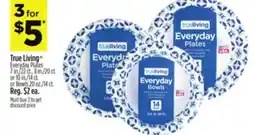 Dollar General True Living Everyday Plates 7 in./22 ct., 8 in./20 ct. or 10 in./14 ct. or Bowls 20 oz./14 ct offer