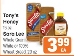 Tony’s Fresh Market Tony's Honey 16 oz or Sara Lee Whole Grain White or 100% Wheat Bread, 20 oz offer