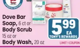 Tony’s Fresh Market Dove Bar Soap, 6 ct or Body Scrub, 15 oz or Body Wash, 20 oz offer