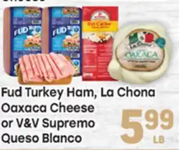 Tony’s Fresh Market Fud Turkey Ham, La Chona Oaxaca Cheese or V&V Supremo Queso Blanco offer