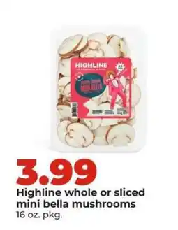 Hy-Vee Highline whole or sliced mini bella mushrooms offer