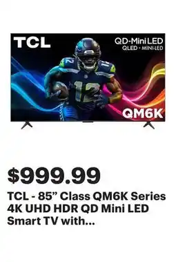 Best Buy TCL - 85 Class QM6K Series 4K UHD HDR QD Mini LED Smart TV with Google TV (2025) offer