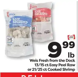Weis Markets Weis Fresh from the Dock 13/15 ct Easy Peel Raw or 21/25 ct Cooked Shrimp offer
