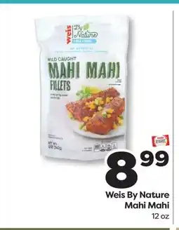 Weis Markets Weis By Nature Mahi Mahi offer
