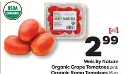 Weis Markets Weis By Nature Organic Grape Tomatoes pint Organic Roma Tomatoes 16 oz offer