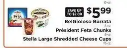 ShopRite BelGioioso Burrata, Président Feta Chunks, Stella Large Shredded Cheese Cups offer