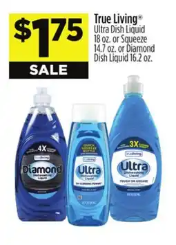 Dollar General True Living Ultra Dish Liquid 18 oz. or Squeeze 14.7 oz. or Diamond Dish Liquid 16.2 oz offer