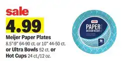 Meijer Meijer Paper Plates 8.5-9 64-90 ct. or 10 44-50 ct. or Ultra Bowls 52 ct. or Hot Cups 24 ct./12 oz offer