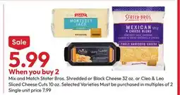 Stater Bros Stater Bros. Shredded or Block Cheese 32 oz. or Cleo & Leo Sliced Cheese Cuts 10 oz offer