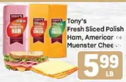 Tony’s Fresh Market Tony's Fresh Sliced Polish Ham, American or Muenster Cheese offer