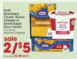 Giant Eagle Kraft Shredded, Chunk, Sliced Cheese or Giant Eagle Sour Cream offer