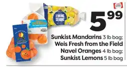 Weis Markets Sunkist Mandarins 3 lb bag Weis Fresh from the Field Navel Oranges 4 lb bag Sunkist Lemons 5 lb bag offer