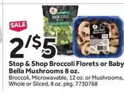 Stop&Shop Stop & Shop Broccoli Florets or Baby Bella Mushrooms 8 oz offer