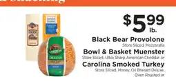 ShopRite Black Bear Provolone, Bowl & Basket Muenster, Carolina Smoked Turkey offer