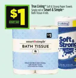 Dollar General True Living Soft & Strong Paper Towels Single roll or Smart & Simple Bath Tissue 4 rolls offer
