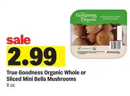 Meijer True Goodness Organic Whole or Sliced Mini Bella Mushrooms offer