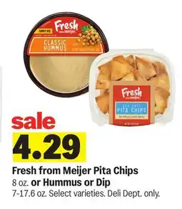 Meijer Fresh from Meijer Pita Chips 8 oz. or Hummus or Dip 7-17.6 oz offer