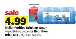 Meijer Meijer Purified Drinking Water 40 pk./16.9 oz. bottles or Hydration Drink Mix 6 ct./. 56 oz. packets offer