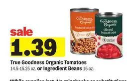 Meijer True Goodness Organic Tomatoes 14.5-15.25 oz. or Ingredient Beans 15 oz offer