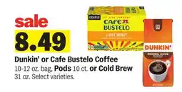 Meijer Dunkin' or Cafe Bustelo Coffee 10-12 oz. bag, Pods 10 ct. or Cold Brew 31 oz offer