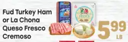 Tony’s Fresh Market Fud Turkey Ham or La Chona Queso Fresco Cremoso offer