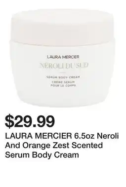 Marshalls LAURA MERCIER 6.5oz Neroli And Orange Zest Scented Serum Body Cream offer