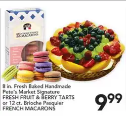 Pete's Fresh Market Pete's Market Signature FRESH FRUIT & BERRY TARTS or 12 ct. Brioche Pasquier FRENCH MACARONS offer