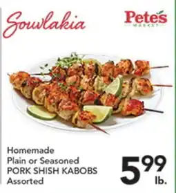 Pete's Fresh Market Homemade Plain or Seasoned PORK SHISH KABOBS offer