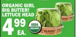 Bravo Supermarkets ORGANIC GIRL BIG BUTTER! LETTUCE HEAD offer