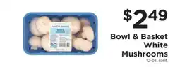 ShopRite Bowl & Basket White Mushrooms offer