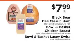 ShopRite Black Bear Deli Classic Ham, Bowl & Basket Chicken Breast, Bowl & Basket Lacey Swiss offer