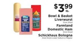 ShopRite Bowl & Basket Liverwurst, Farmland Domestic Ham, Schickhaus Bologna offer