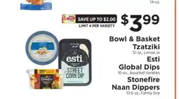 ShopRite Bowl & Basket Tzatziki, Esti Global Dips, Stonefire Naan Dippers offer
