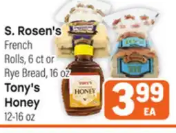 Tony’s Fresh Market S. Rosen's French Rolls, 6 ct or Rye Bread, 16 oz or Tony's Honey 12-16 oz offer