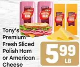 Tony’s Fresh Market Tony's Premium Fresh Sliced Polish Ham or American Cheese offer
